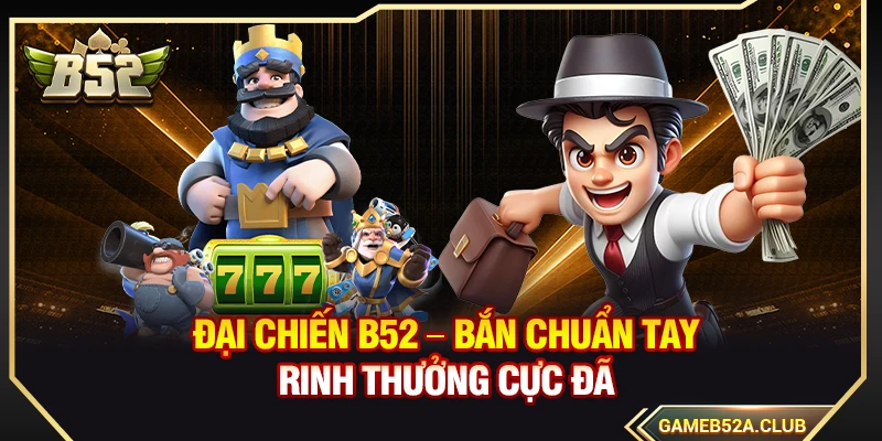 Đại Chiến B52 – Bắn Chuẩn Tay Rinh Thưởng Cực Đã