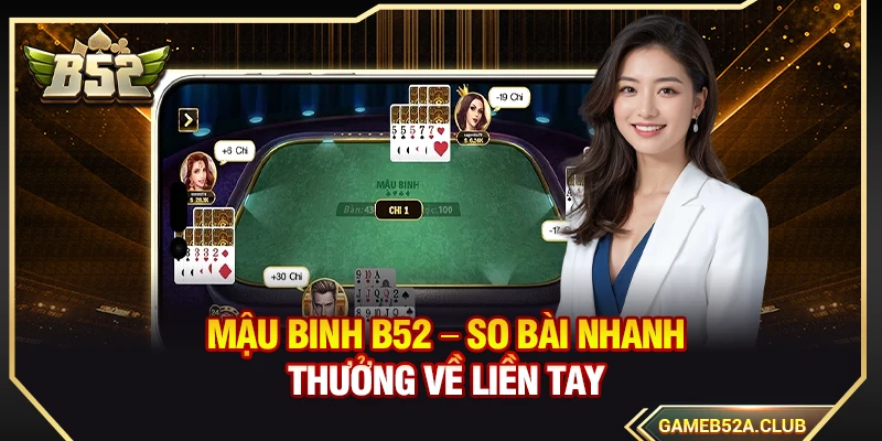 Mậu Binh B52 – So Bài Nhanh Thưởng Về Liền Tay