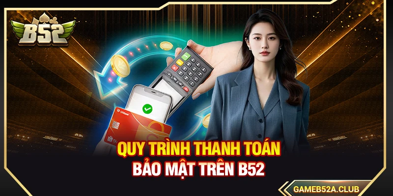 Quy trình thanh toán bảo mật trên B52